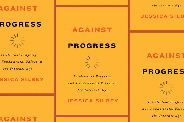 ‘Against Progress’ by Jessica Silbey 