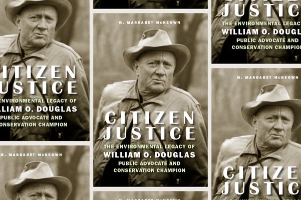 ‘Citizen Justice: The Environmental Legacy of William O. Douglas—Public Advocate and Conservation Champion’ 