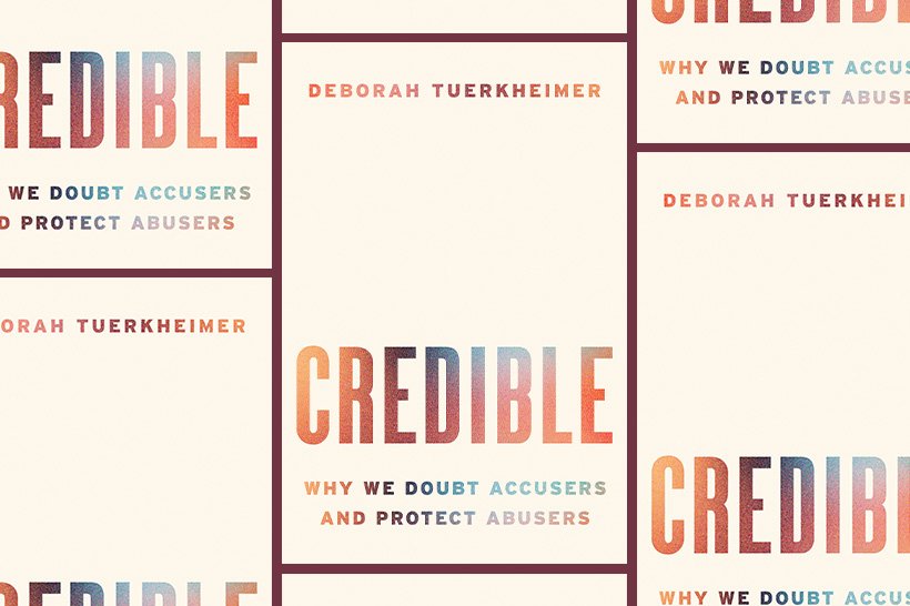 Credible: Why We Doubt Accusers and Protect Abusers