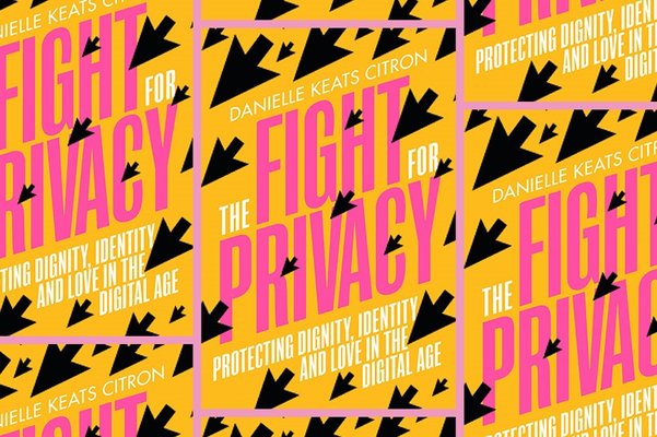 'The Fight for Privacy, Protecting Dignity, Identity and Love in our Digital Age'