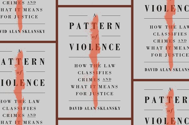A Pattern of Violence: How the Law Classifies Crime and What It Means for Justice